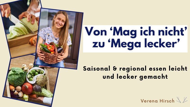 Von ‘Mag ich nicht’ zu ‘Mega lecker’ Saisonal & regional essen leicht und lecker gemacht